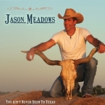Cover:Jason Meadows | You Ain’t Never Been to Texas